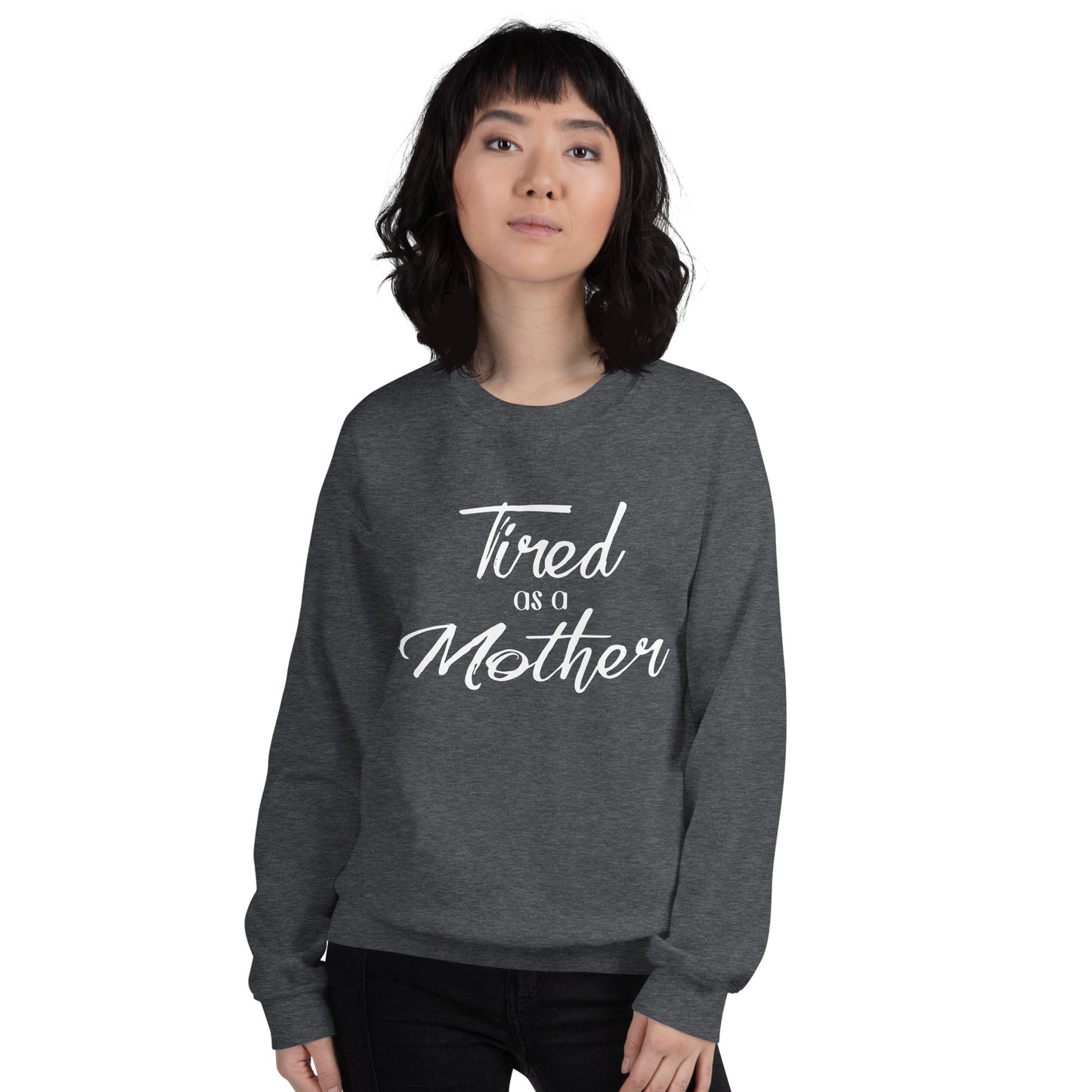 Tired as a Mother Sweatshirt